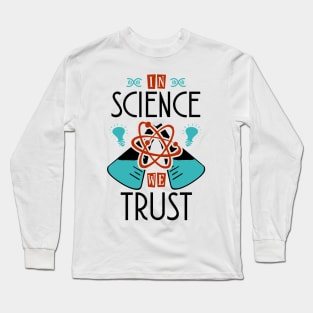 In Science We Trust Long Sleeve T-Shirt